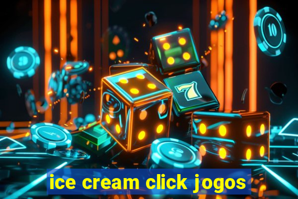 ice cream click jogos